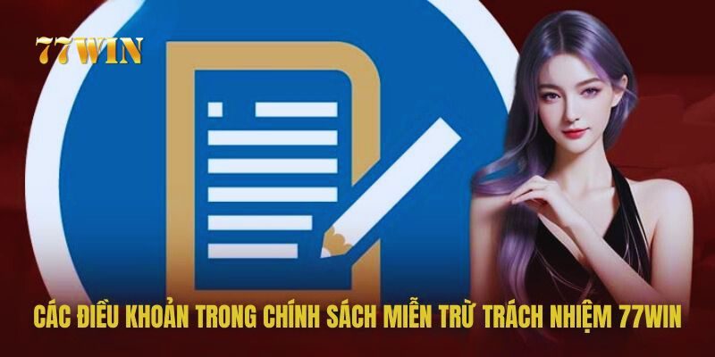 Chính Sách Miễn Trừ Trách Nhiệm Của 77WIN Là Gì?